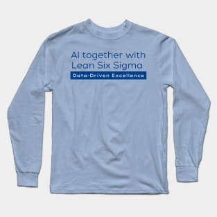 AI and Lean Six Sigma / Data Driven Excellence Long Sleeve T-Shirt